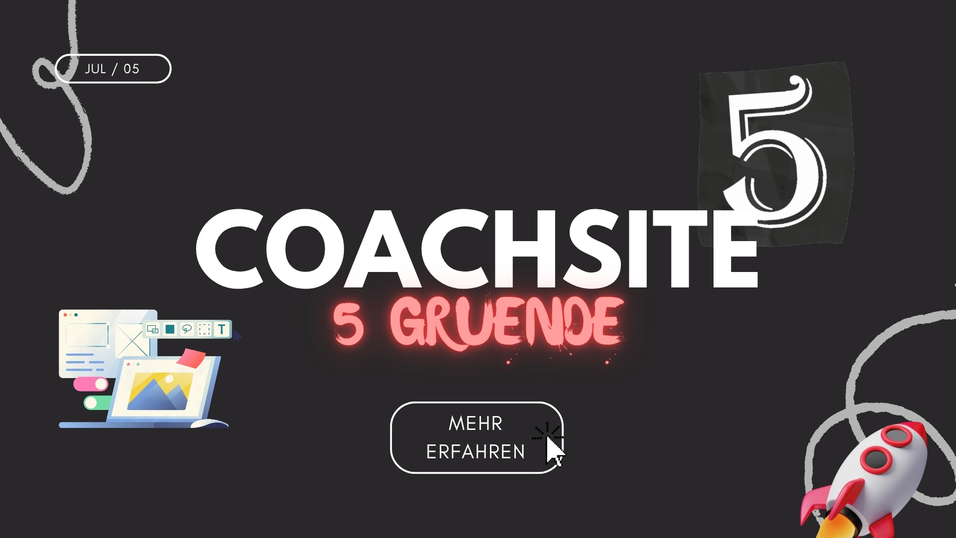 BLOG5gründe Ein großes Banner mit dem Text 'COACHSITE 5 GRÜNDE' in Weiß und leuchtendem Pink, daneben eine große Zahl '5'. Auf der linken Seite befindet sich eine Illustration eines Laptops, der Website-Design-Elemente anzeigt, und auf der rechten Seite ist eine Rakete im Start begriff. Das Datum 'JUL / 05' ist oben links zu sehen, und ein 'MEHR ERFAHREN'-Button mit einem Mauszeiger befindet sich in der Mitte unten. Das Bild bewirbt einen Blogbeitrag über die Vorteile einer Coaching-Website.