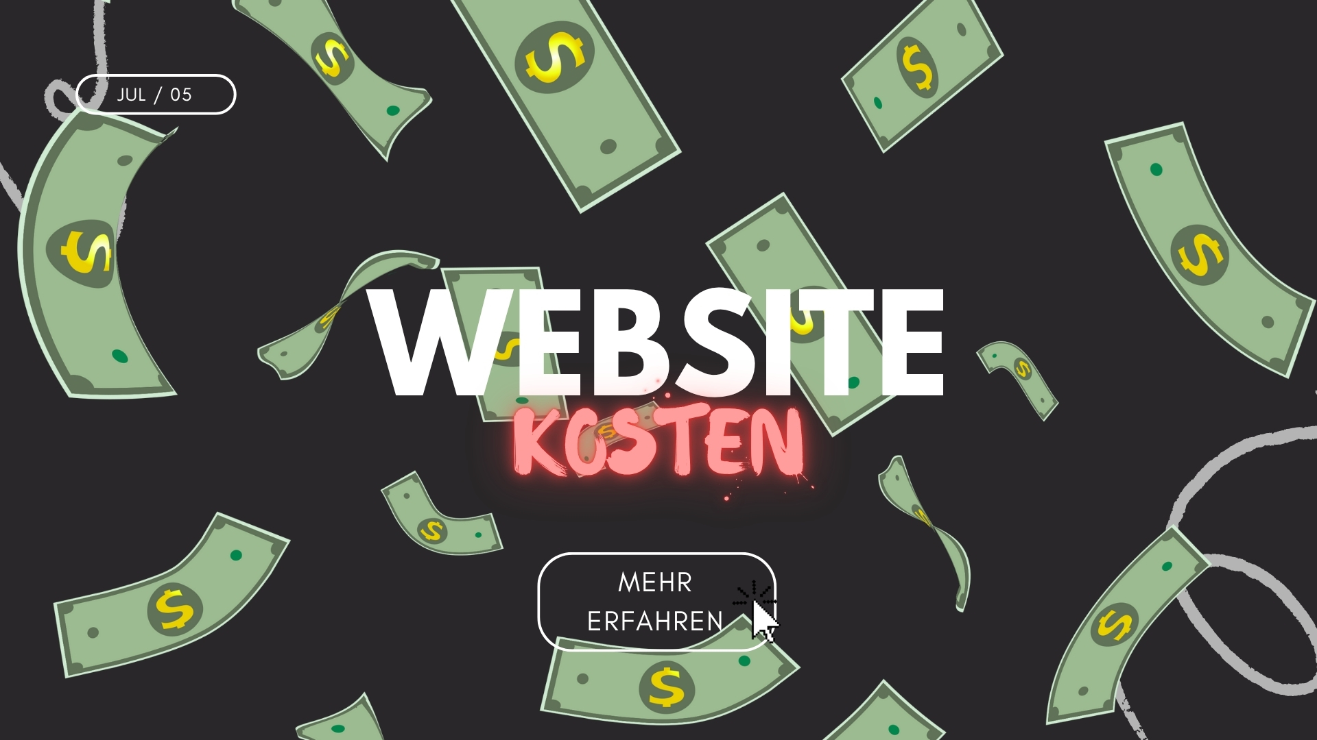 Ein dunkelgraues Banner mit dem prominenten Schriftzug 'WEBSITE KOSTEN' in Weiß und leuchtendem Pink. Zahlreiche grüne Geldscheine mit einem stilisierten Dollarzeichen fallen über das gesamte Bild verteilt. Oben links ist das Datum 'JUL / 05' zu sehen, und in der unteren Mitte befindet sich ein 'MEHR ERFAHREN'-Button mit einem Mauszeiger. Das Bild suggeriert eine Diskussion über die finanziellen Aspekte oder Kosten einer Website.